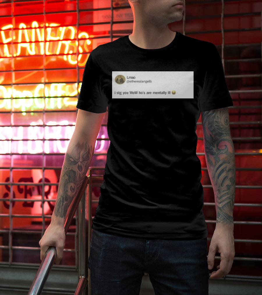 Lmao I Stg You WoW Ho's Are Mentally Ill Emoji Tweet By @etherealangelb T-Shirt