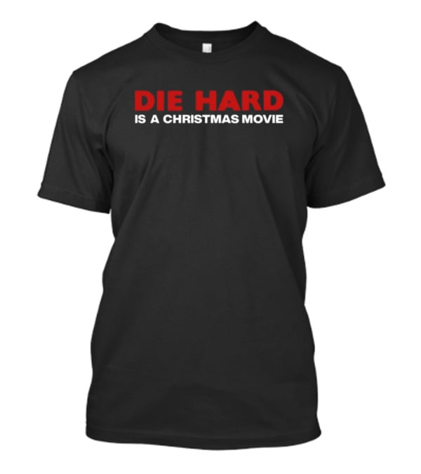 Shitheadsteve Die Hard Is A Christmas Movie T-Shirt