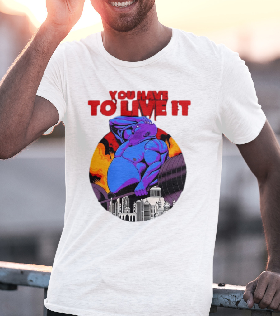 You Have To Live It Kyriakos Grizzly Bodybuilder Cityscape Powerlifting T-Shirt