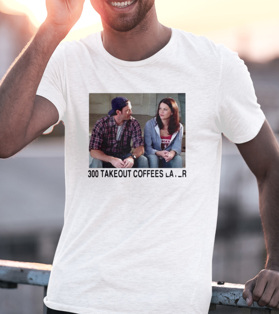 300 Takeout Coffees Later Luke And Lorelai Gilmore Girls T-Shirt
