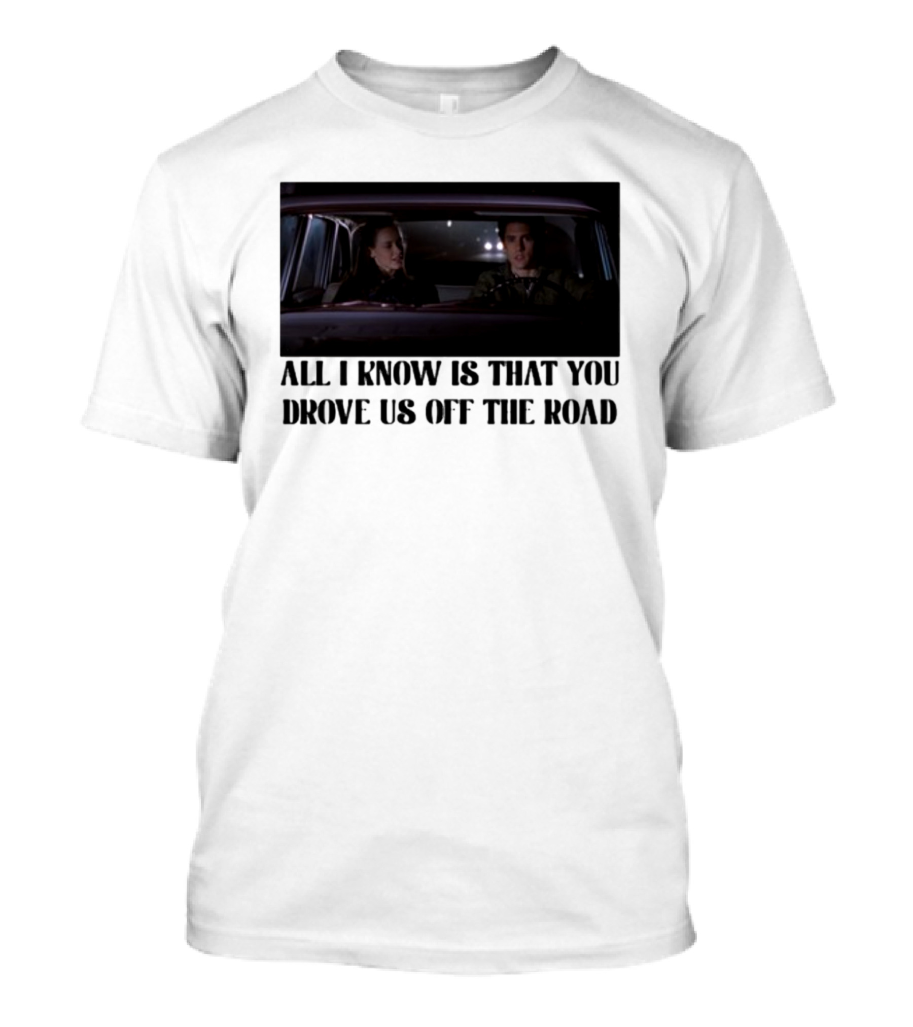 All I Know Is That You Drove Us Off The Road Car Scene T-Shirt