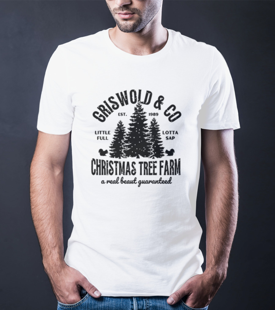 Griswold And Co Christmas Tree Farm Little Full Lotta Sap Est 1989 A Real Beaut Guaranteed T-Shirt