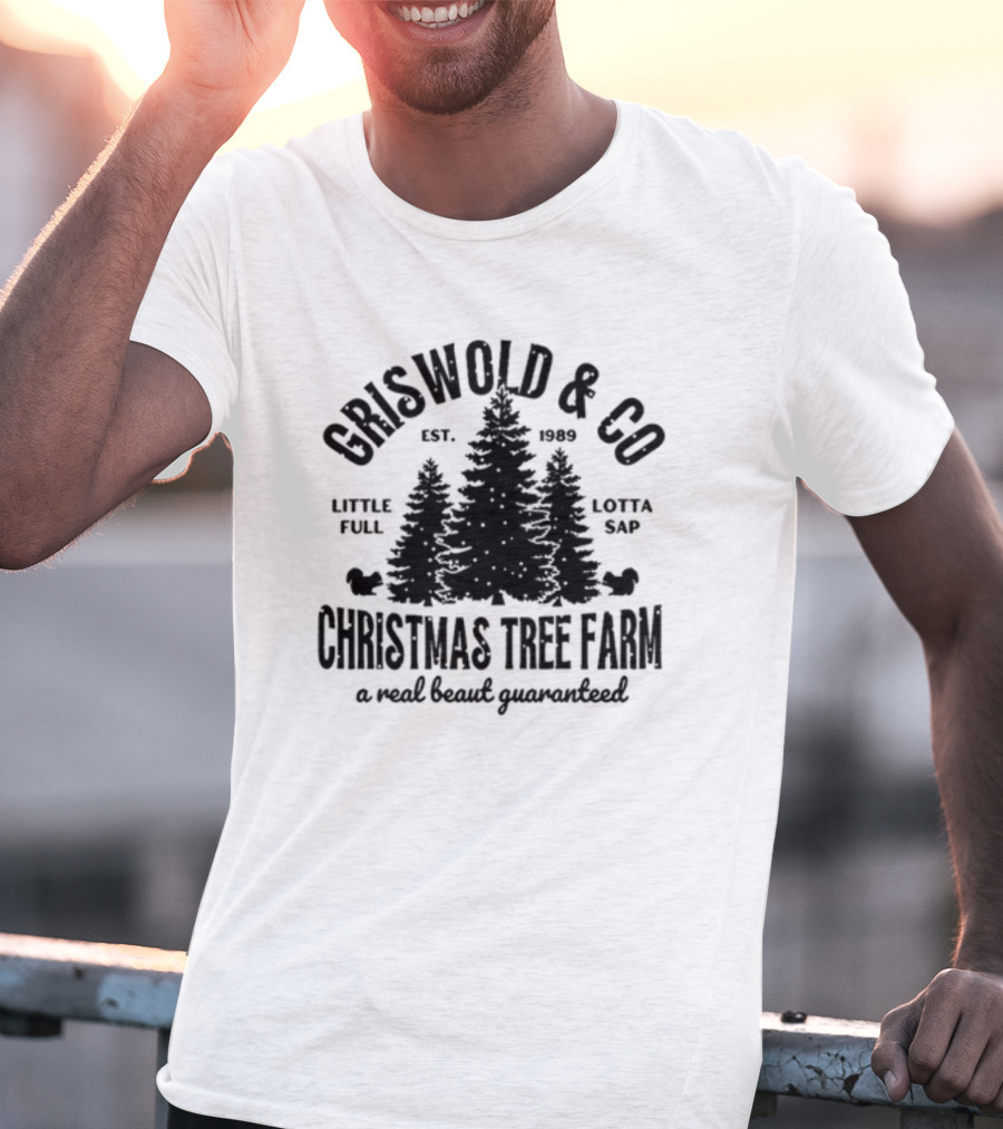 Griswold And Co Christmas Tree Farm Little Full Lotta Sap Est 1989 A Real Beaut Guaranteed T-Shirt