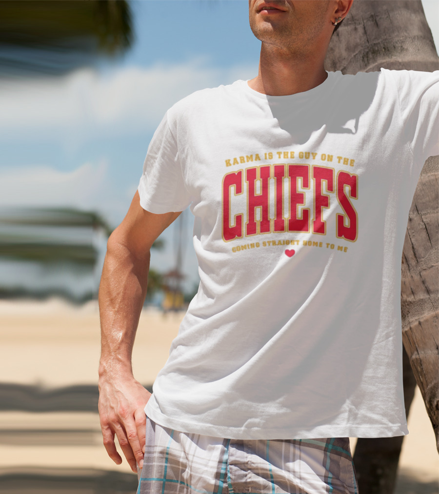 Karma Is The Guy On The Chiefs Coming Straight Home To Me Chiefs Football T-Shirt