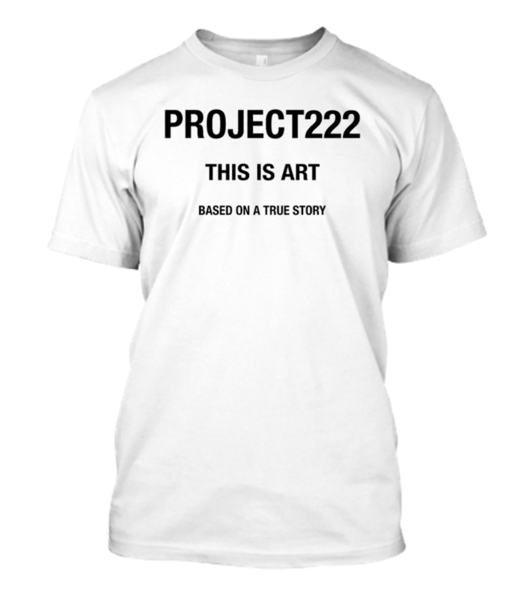 PROJECT222 This Is Art Based On A True Story T-Shirt