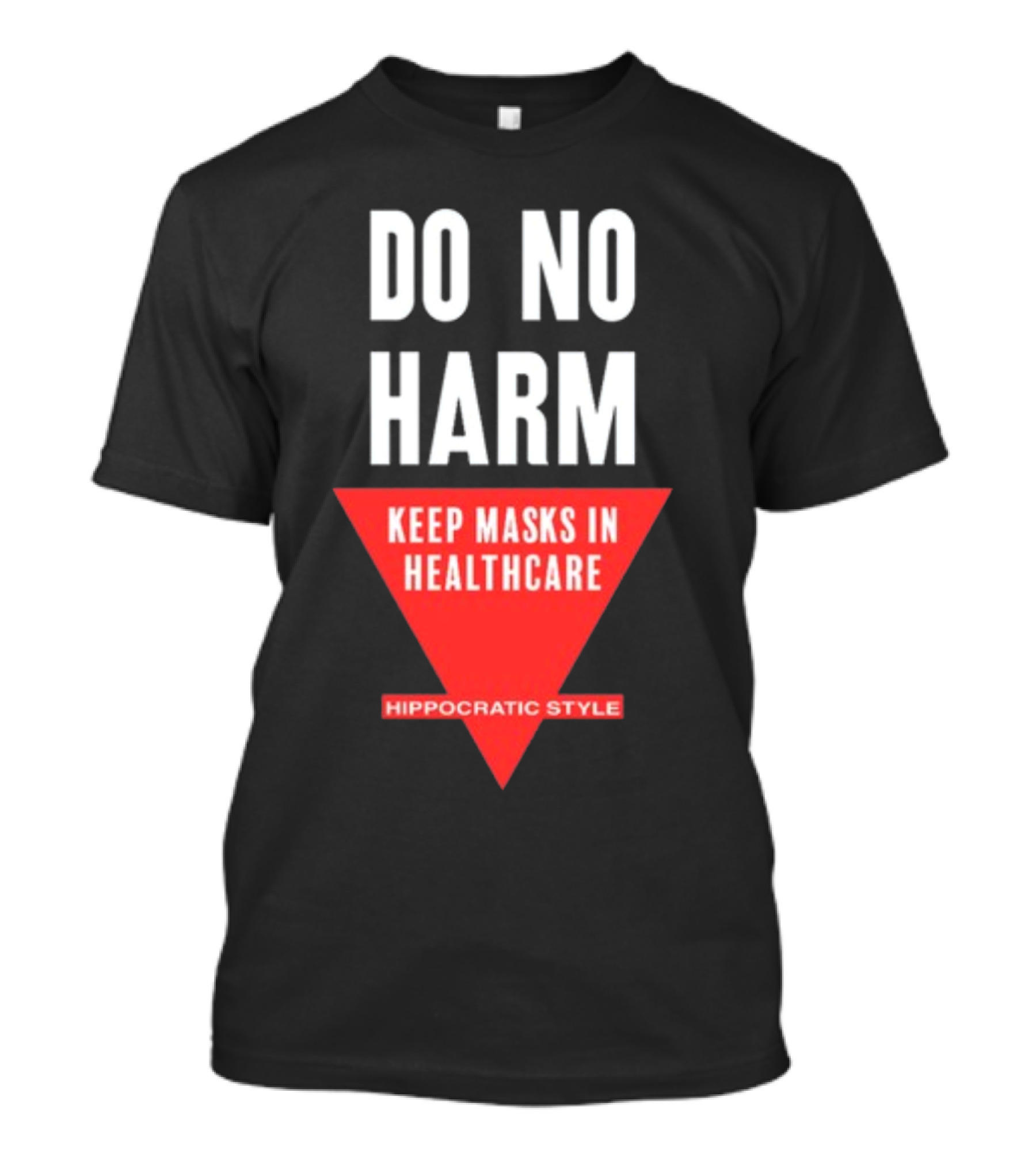 Do No Harm Keep Masks In Healthcare Hippocratic T-Shirt