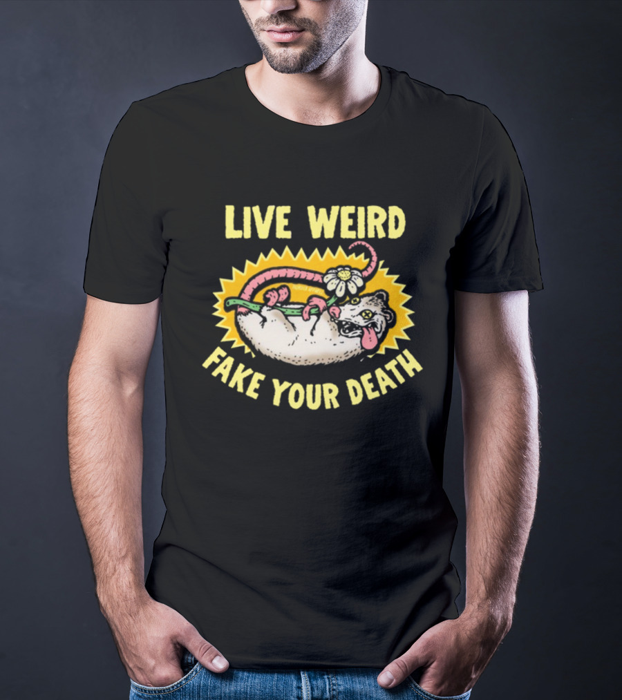 Live Weird Fake Your Death Quirky Possum T-Shirt