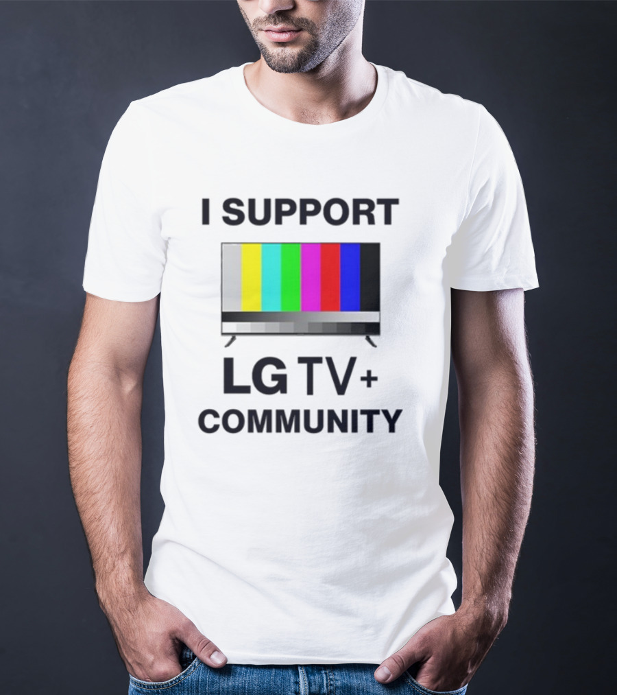 Dippytees I Support LG TV Plus Community T-Shirt