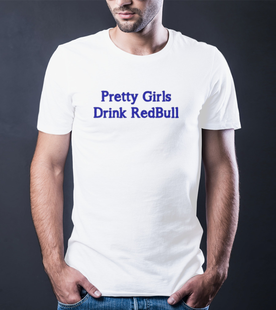 Pretty Girls Drink RedBull T-Shirt