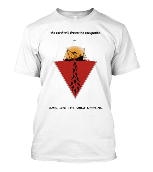 The Earth Will Drown The Occupation Long Live The Orca Uprising Triangle T-Shirt