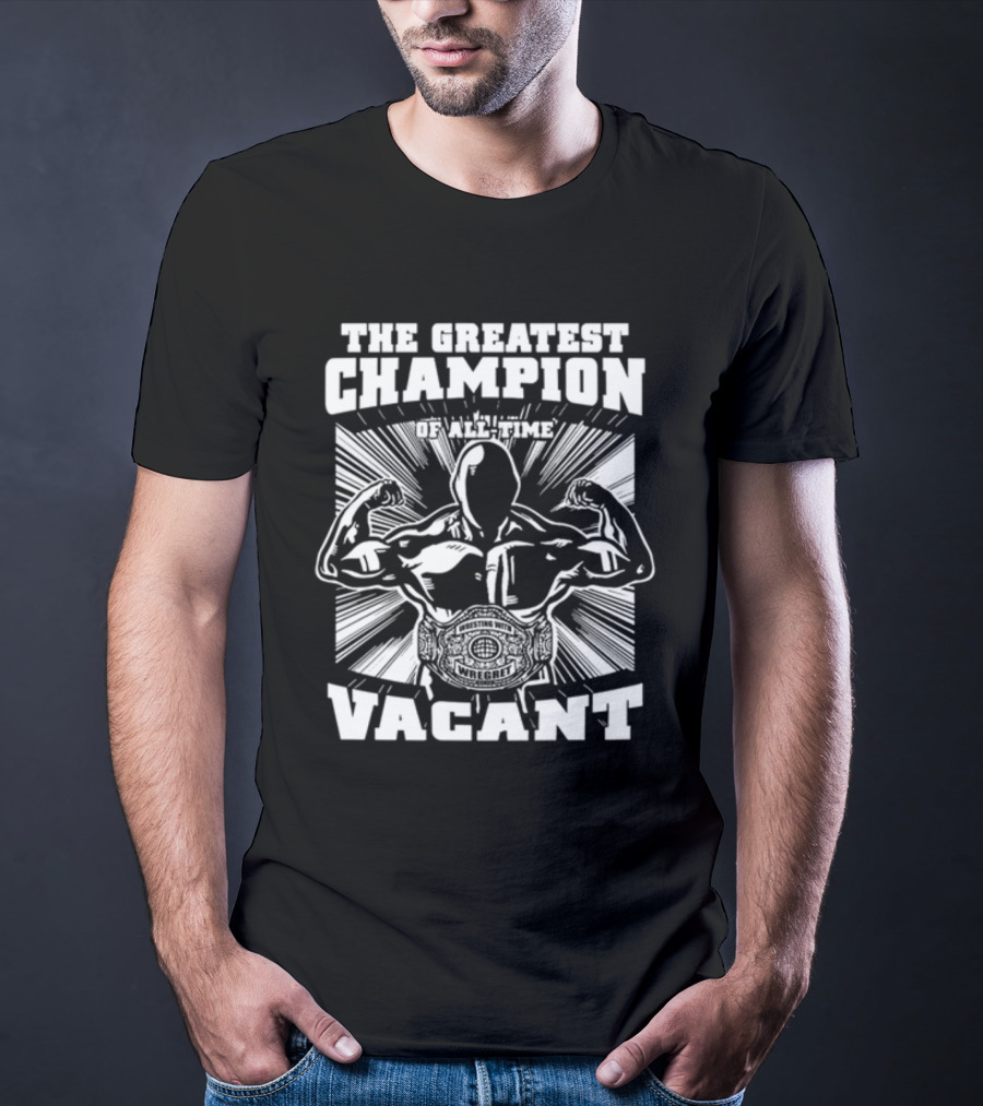 The Greatest Champion Of All Time Vacant Wrestling With Wright T-Shirt