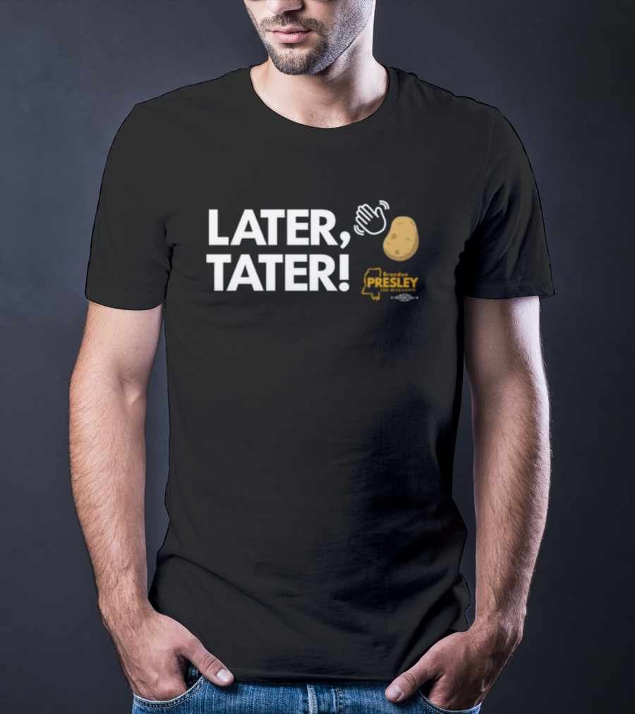 LATER TATER Brendan Presley Mississippi T-Shirt
