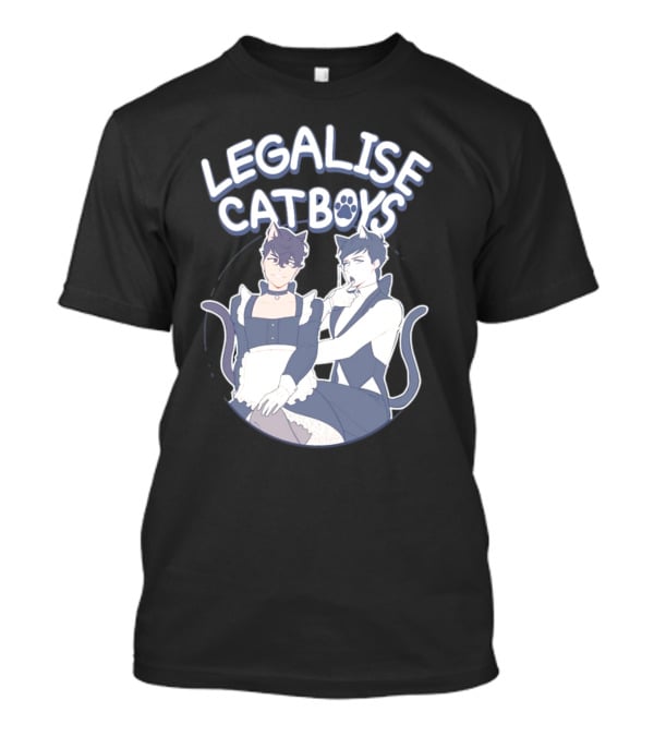 Legalise Catboys Anime Style Characters With Cat Ears And Tails T-Shirt