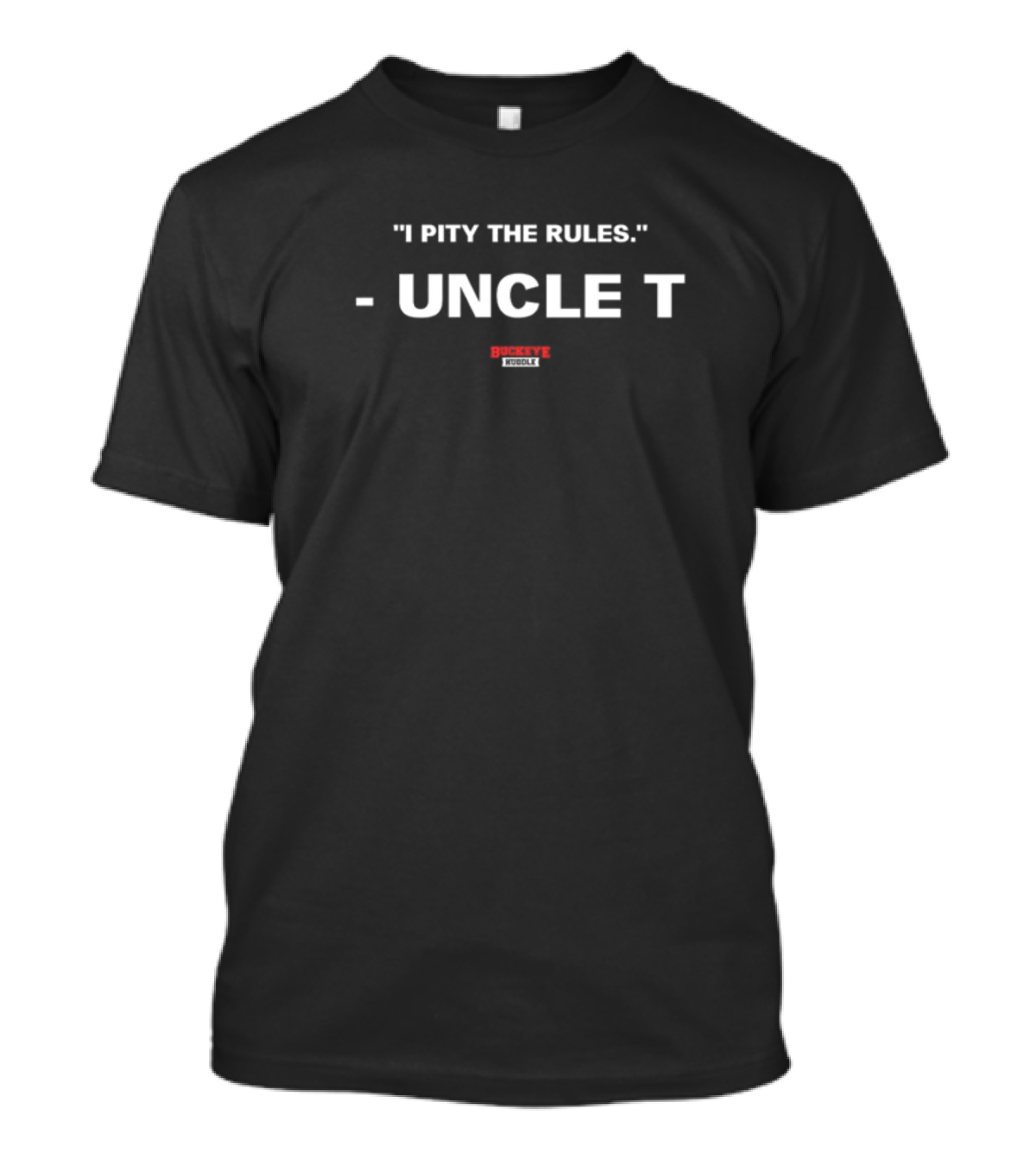 I Pity The Rules Uncle T Buckeye Huddle T-Shirt
