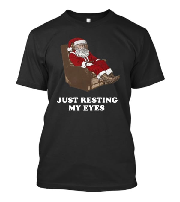 Santa Just Resting My Eyes Christmas Santa Claus Tacky T-Shirt