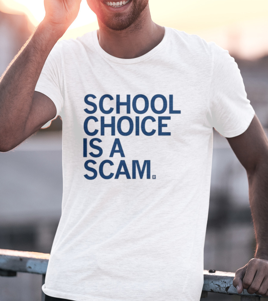 School Choice Is A Scam T-Shirt