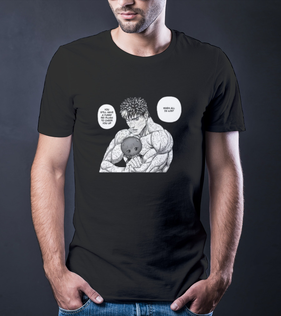 Guts X Rei When All Is Lost You Still Have A Funny Rei Plush To Cheer You Up T-Shirt