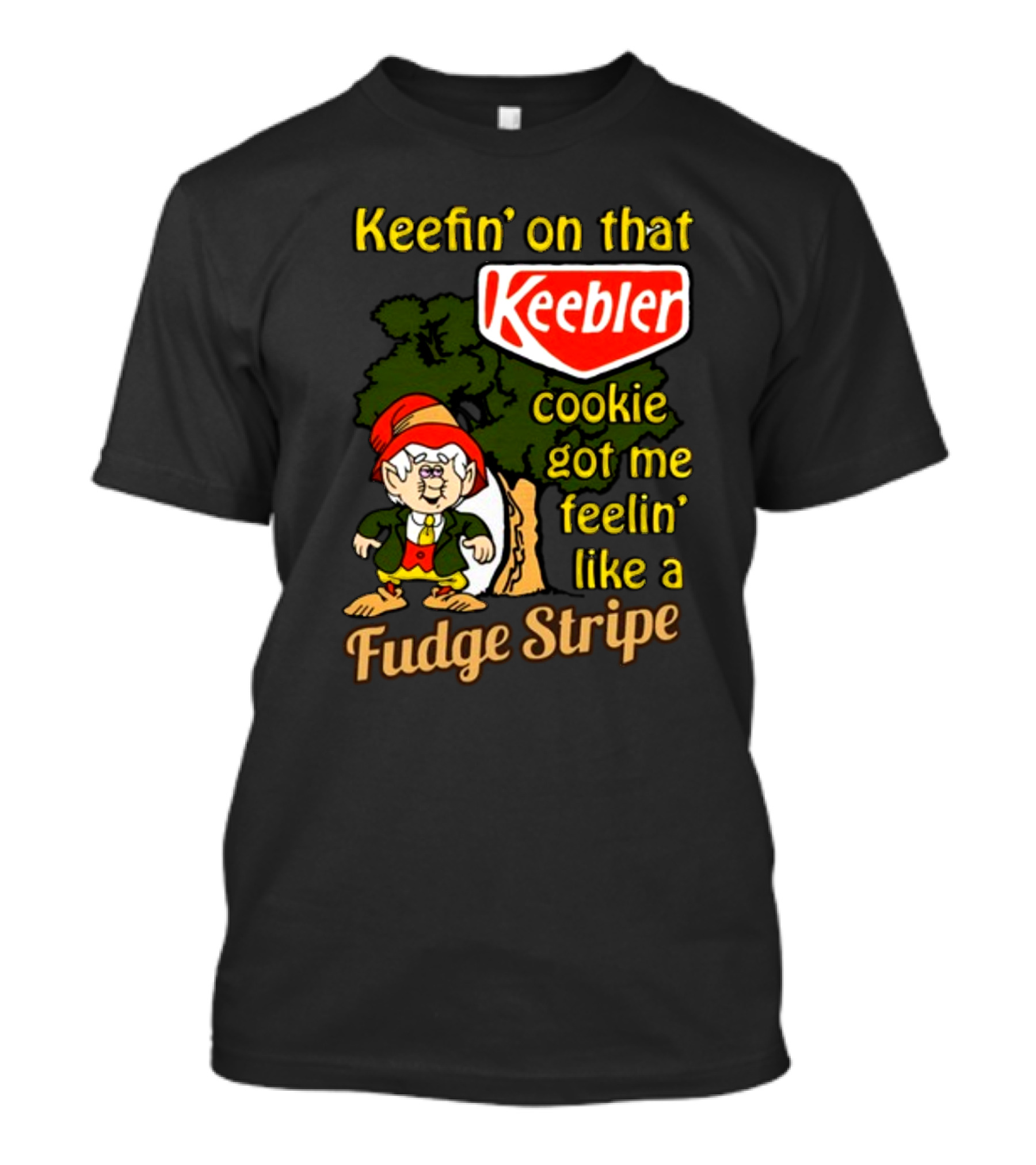 Keefin' On That Keebler Cookie Got Me Feelin' Like A Fudge Stripe T-Shirt