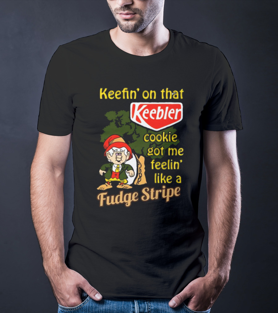 Keefin' On That Keebler Cookie Got Me Feelin' Like A Fudge Stripe T-Shirt