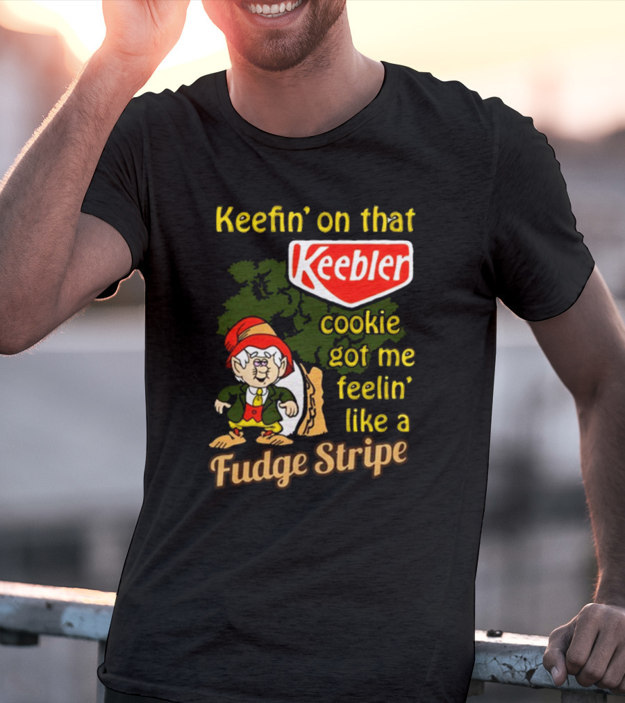 Keefin' On That Keebler Cookie Got Me Feelin' Like A Fudge Stripe T-Shirt