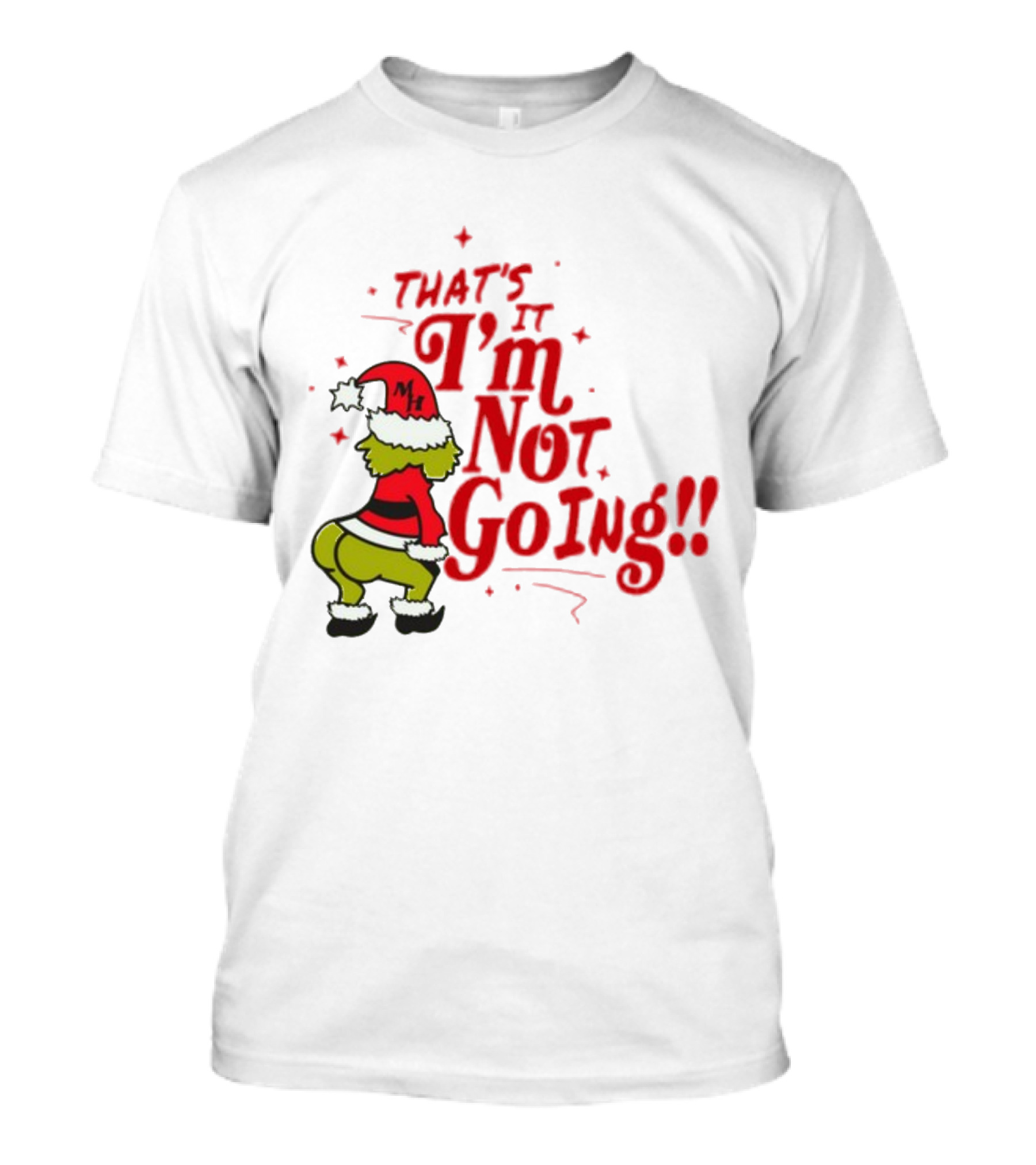 Grinch That's It I'm Not Going Christmas Humorous Meme T-Shirt