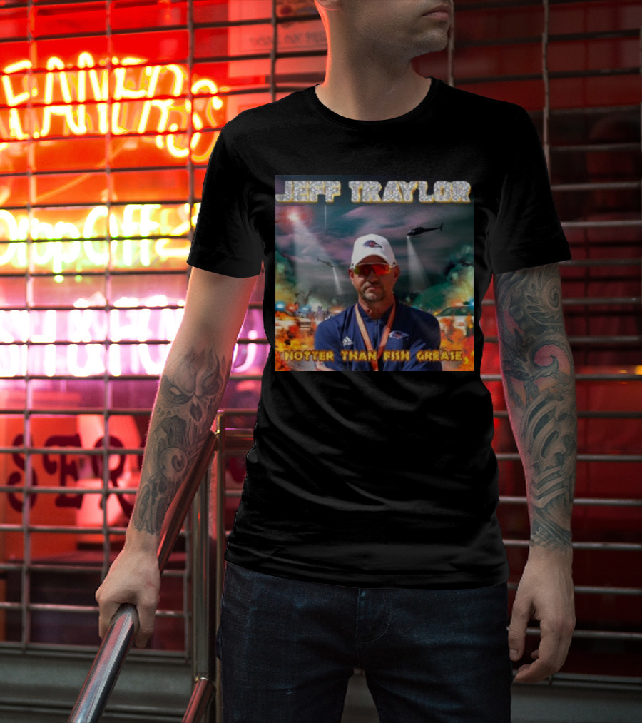 Jeff Traylor Hotter Than Fish Grease Chaos Helicopters Fiery Clouds T-Shirt