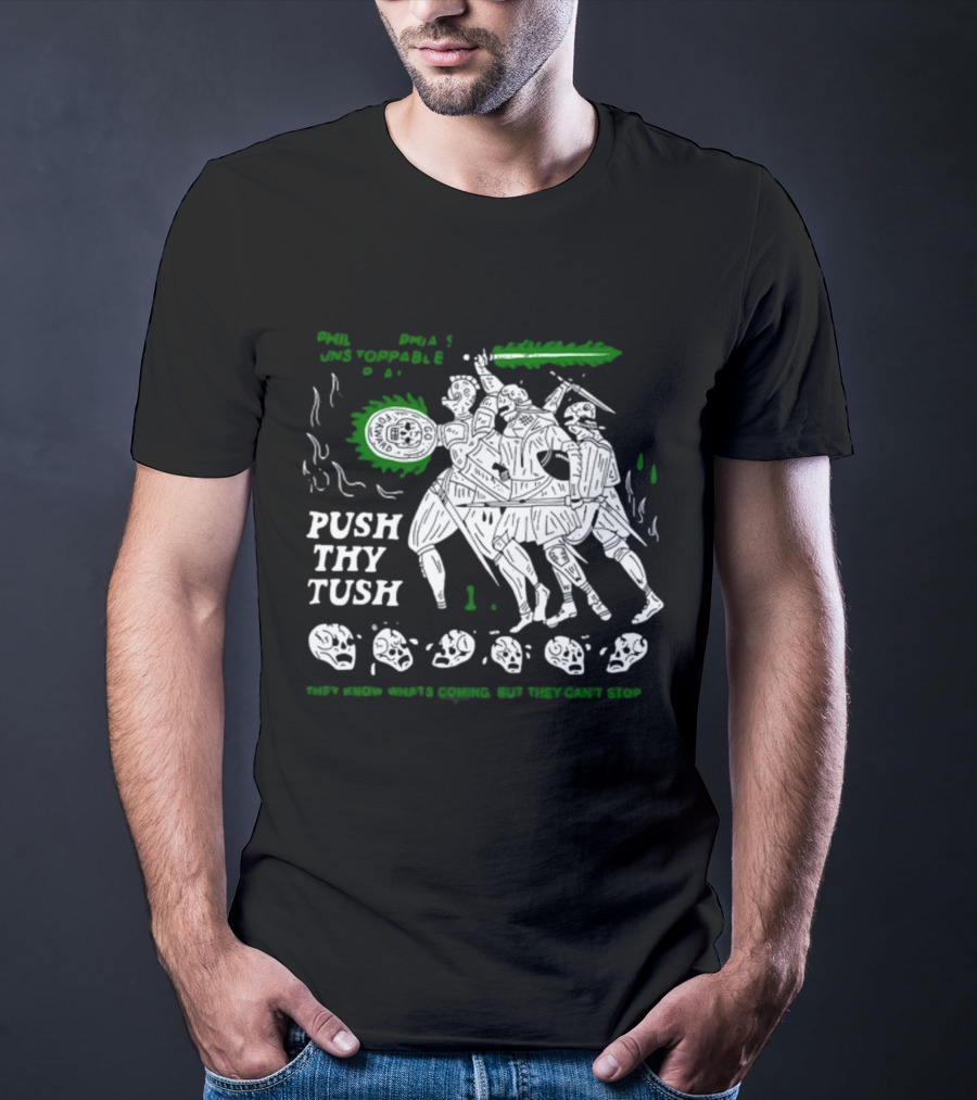 PHIL Unstoppable Push Thy Tush They Know What's Coming But They Can't Stop T-Shirt