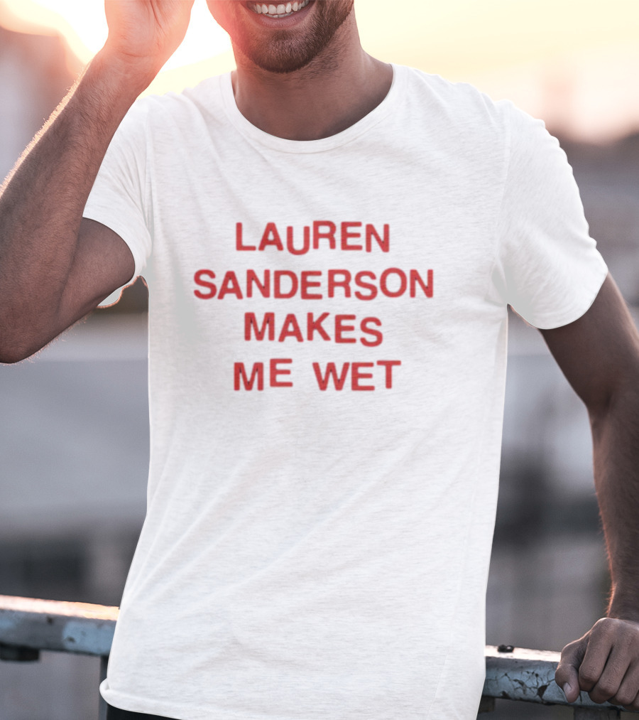 Lauren Sanderson Makes Me Wet Text Bold Red T-Shirt