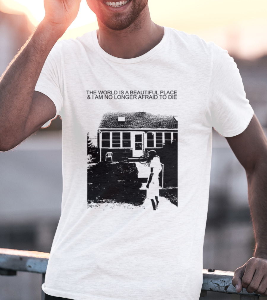 The World Is A Beautiful Place And I Am No Longer Afraid To Die Chair And Figure In Front Of House T-Shirt