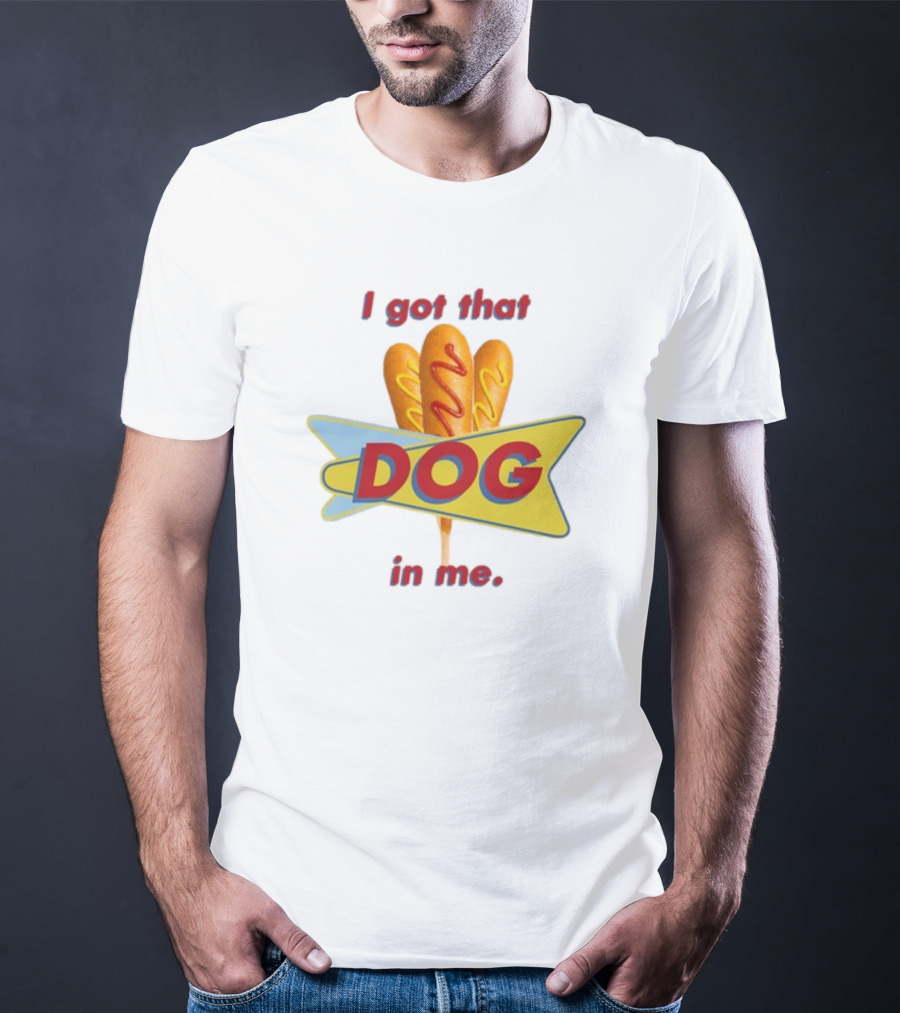 Middleclassfancy I Got That Dog In Me Corn Dog T-Shirt