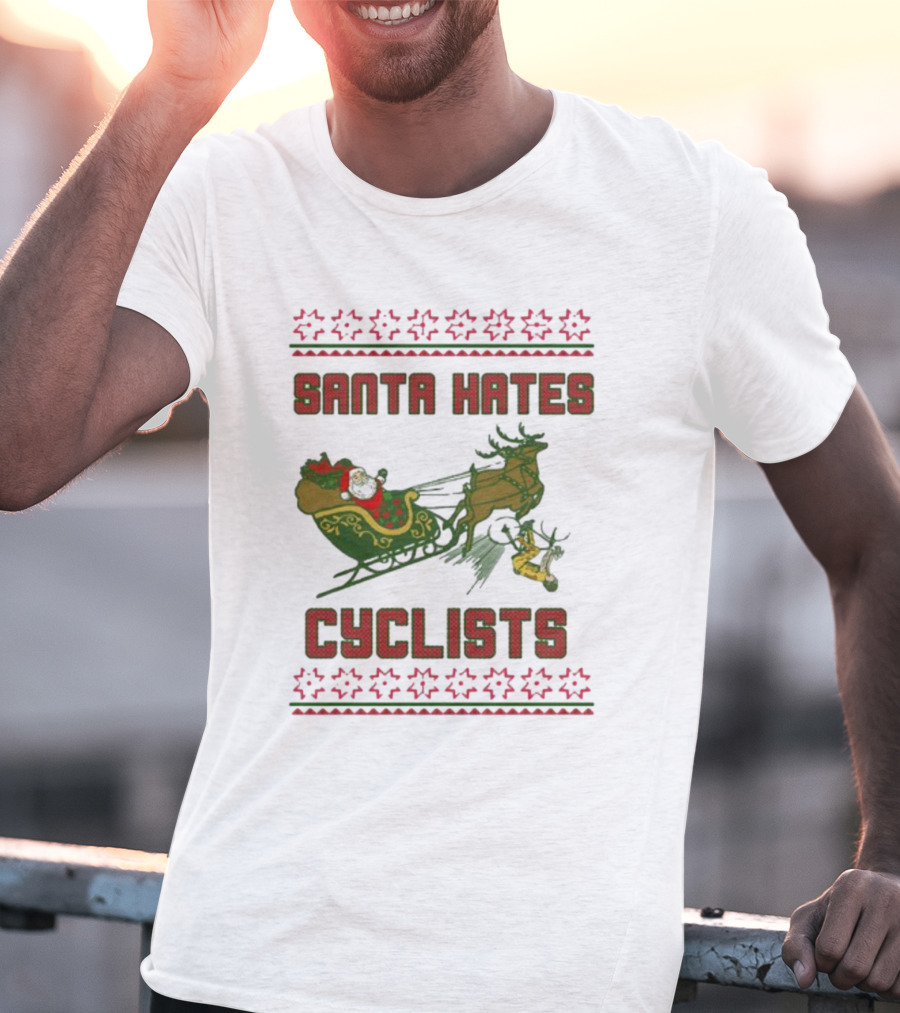 Santa Hates Cyclists Ugly Christmas Sweater Shitheadsteve T-Shirt