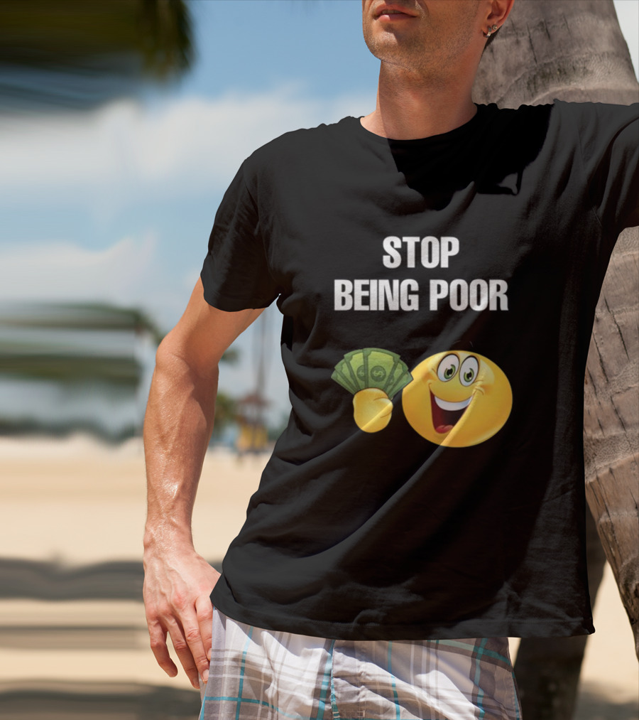 Stop Being Poor Emoji Holding Money Cringeytee T-Shirt