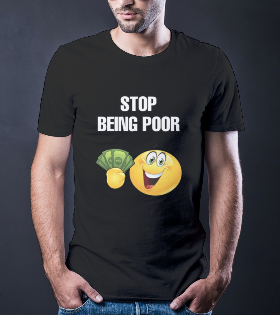 Stop Being Poor Emoji Holding Money Cringeytee T-Shirt