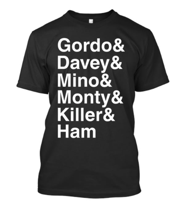 Gordo And Davey And Mino And Monty And Killer And Ham Text List T-Shirt