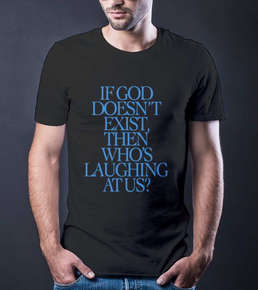 Lilnasx Wearing If God Doesn't Exist Then Who's Laughing At Us Black Background Blue Text T-Shirt