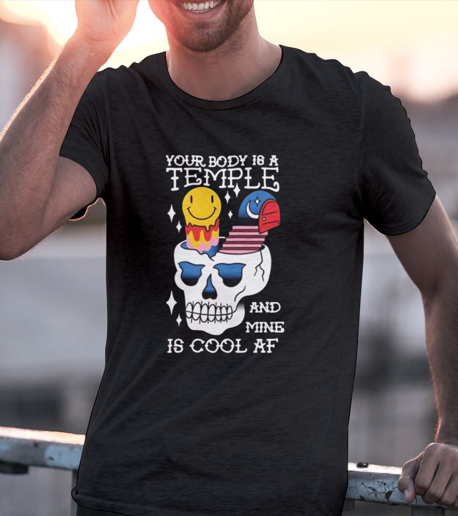 Your Body Is A Temple And Mine Is Cool Af Skull With Happy Face And Bird Elements T-Shirt