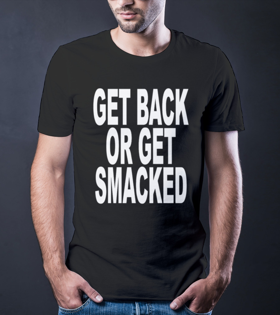 Shoprevive Get Back Or Get Smacked T-Shirt