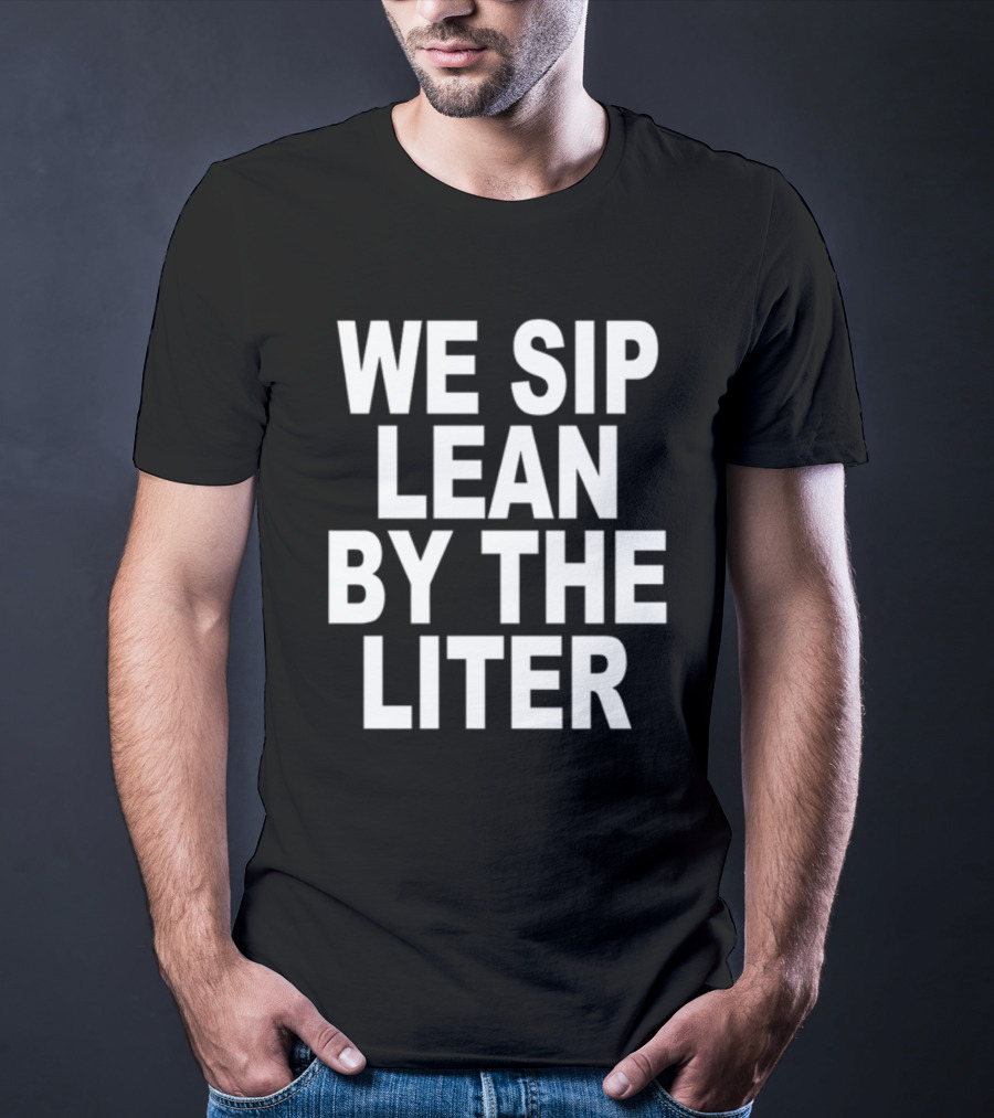 Shoprevive We Sip Lean By The Liter Dark Typography T-Shirt