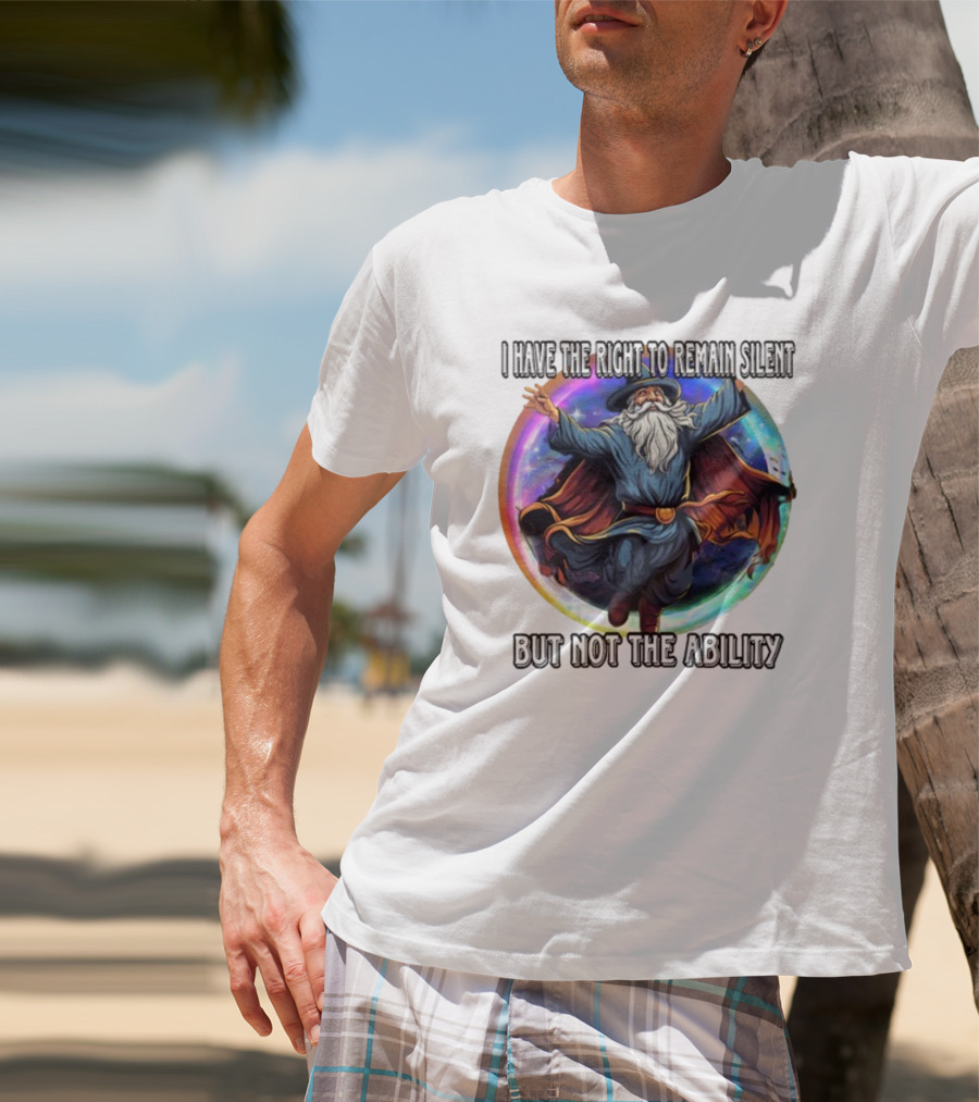 Craggy's Corner I Have The Right To Remain Silent But Not The Ability Wizard T-Shirt