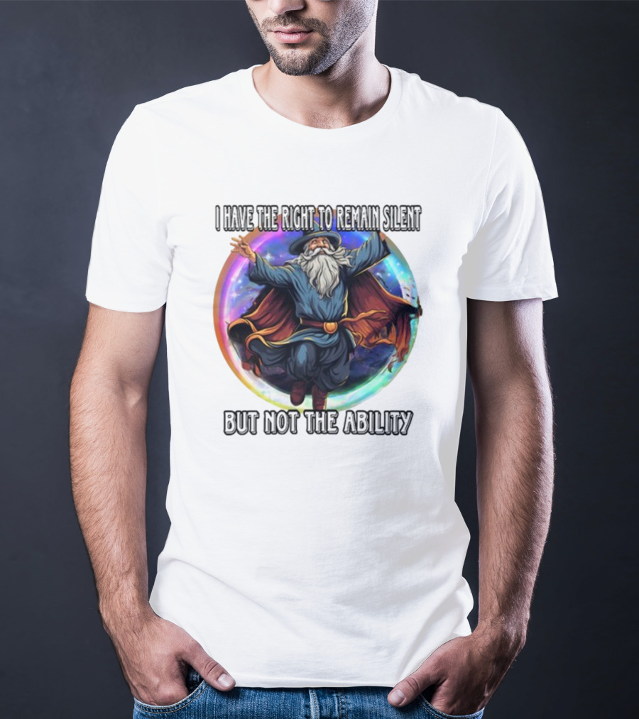 Craggy's Corner I Have The Right To Remain Silent But Not The Ability Wizard T-Shirt