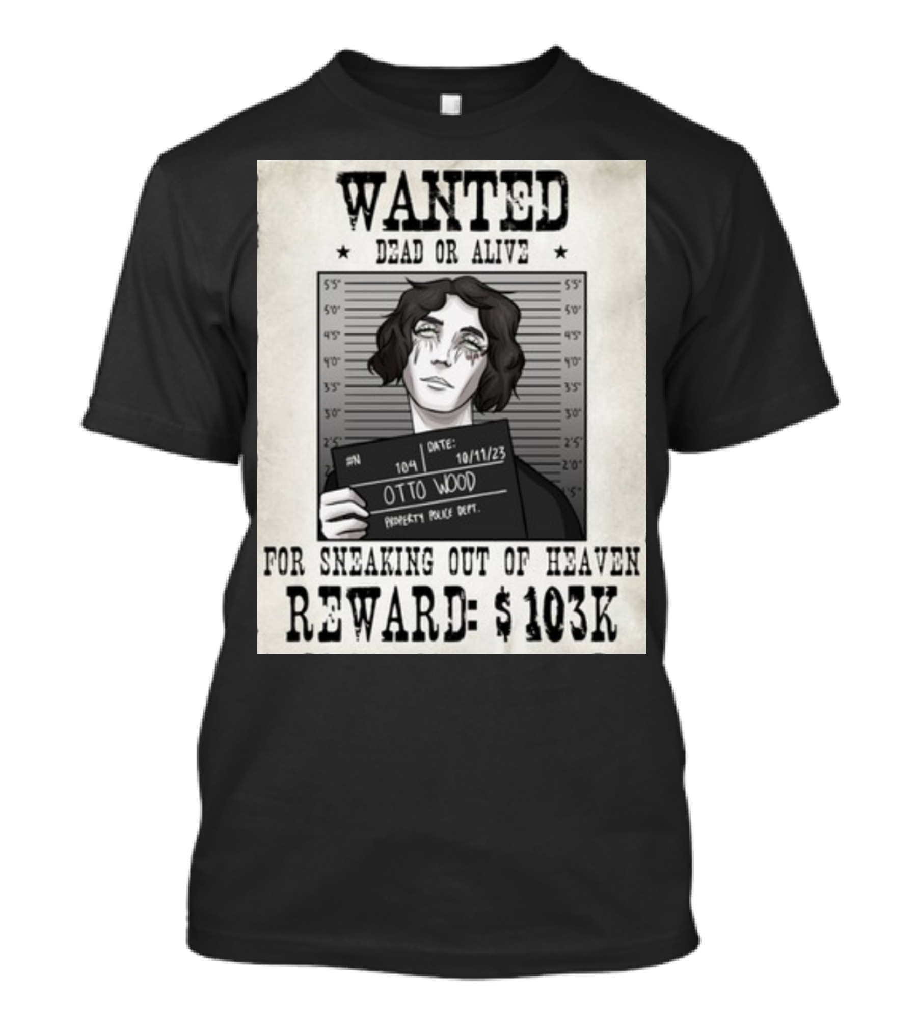WANTED DEAD OR ALIVE Otto Wood For Sneaking Out Of Heaven Reward $103K Mugshot Date 10/11/23 Property Police Dept T-Shirt