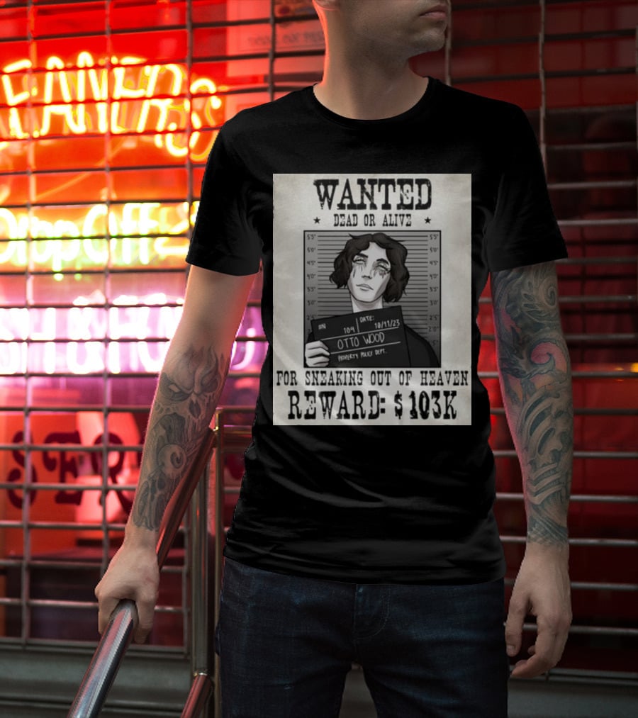 WANTED DEAD OR ALIVE Otto Wood For Sneaking Out Of Heaven Reward $103K Mugshot Date 10/11/23 Property Police Dept T-Shirt