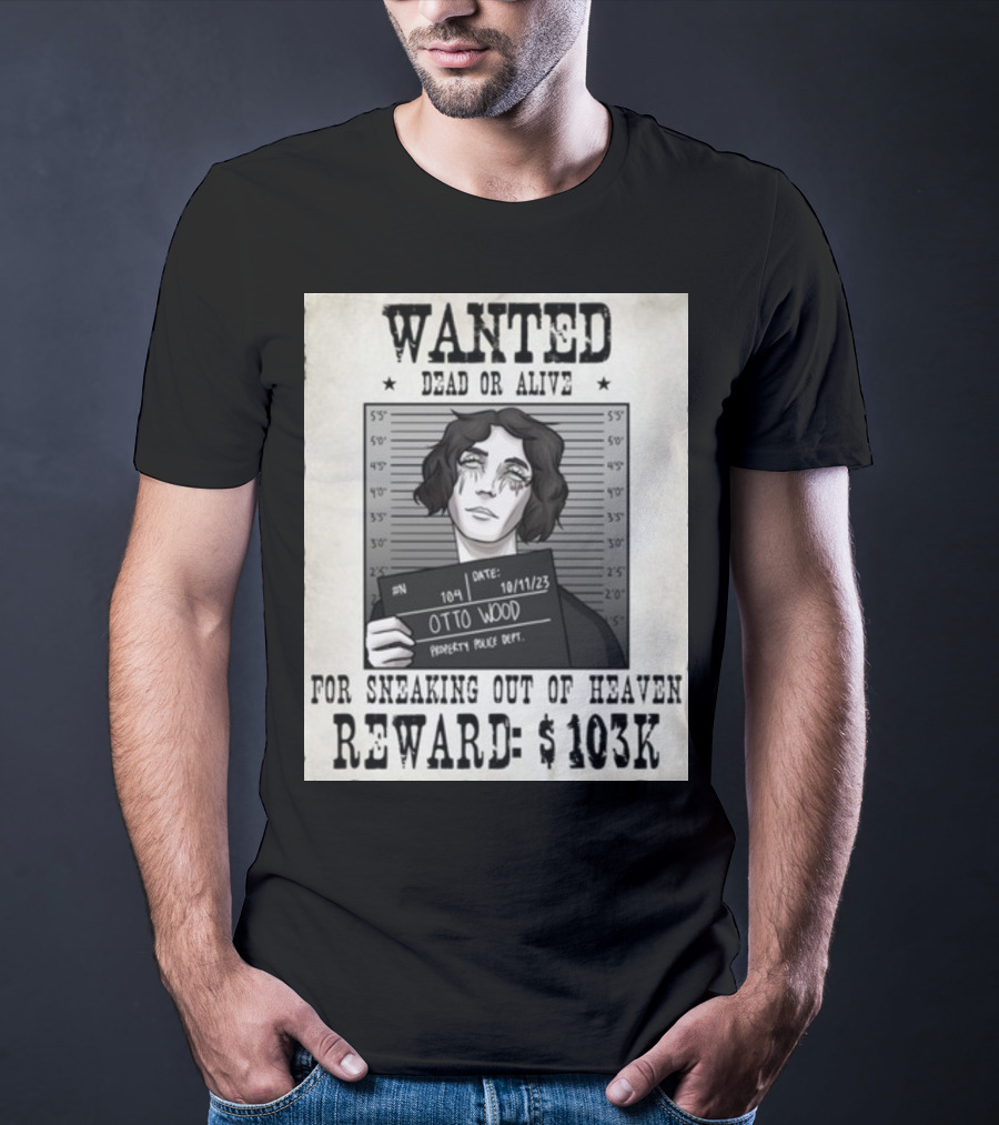 WANTED DEAD OR ALIVE Otto Wood For Sneaking Out Of Heaven Reward $103K Mugshot Date 10/11/23 Property Police Dept T-Shirt