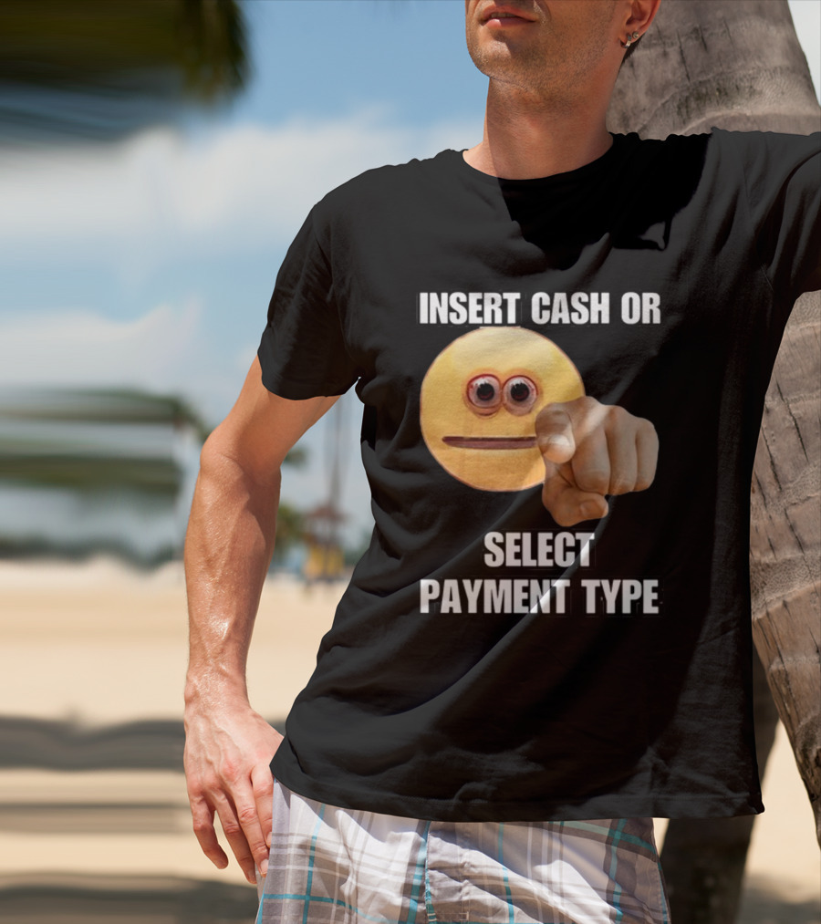 Insert Cash Or Select Payment Type Cringey Emoji Pointing T-Shirt