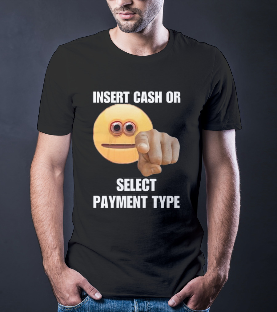 Insert Cash Or Select Payment Type Cringey Emoji Pointing T-Shirt