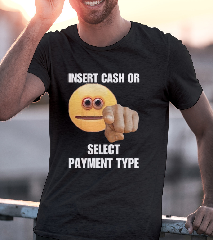 Insert Cash Or Select Payment Type Cringey Emoji Pointing T-Shirt