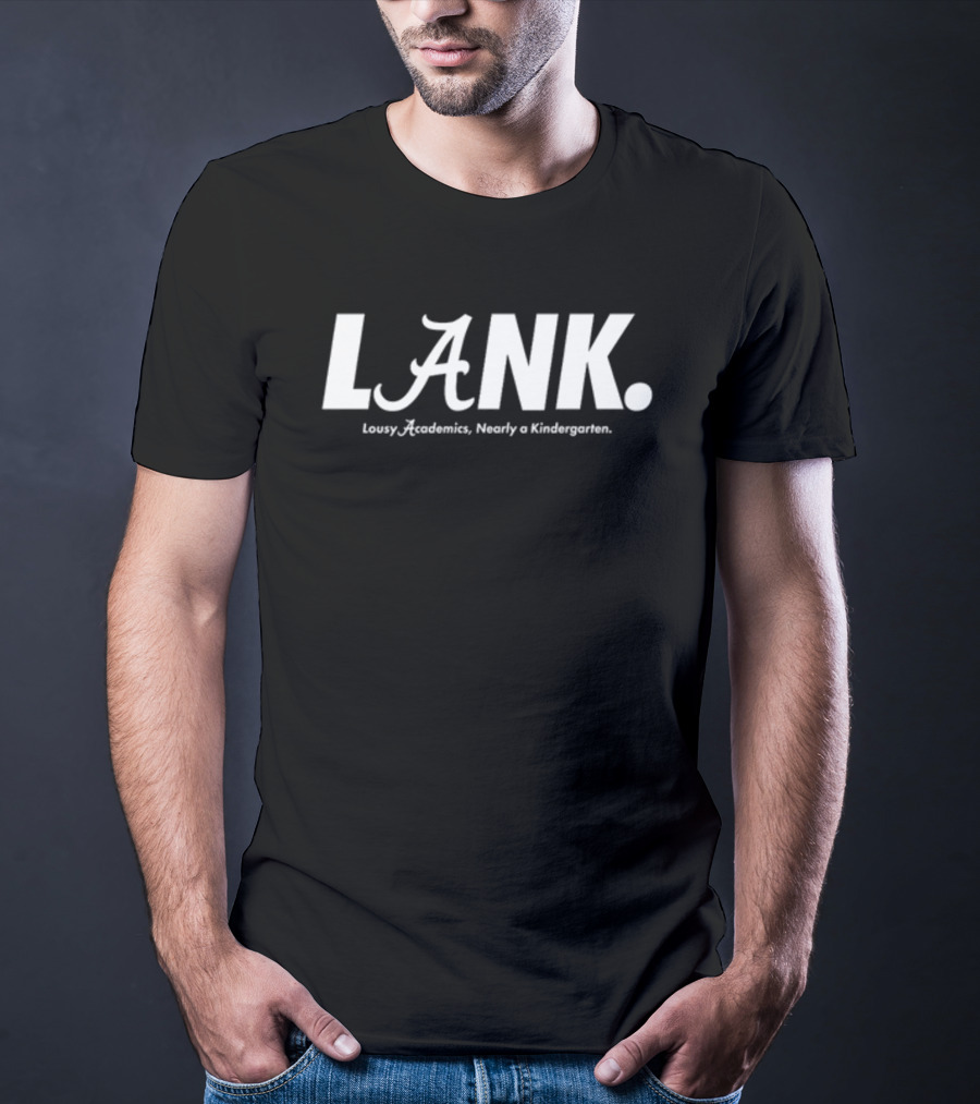 Lousy Academics Nearly A Kindergarten LANK Auburn Alan Alabama T-Shirt