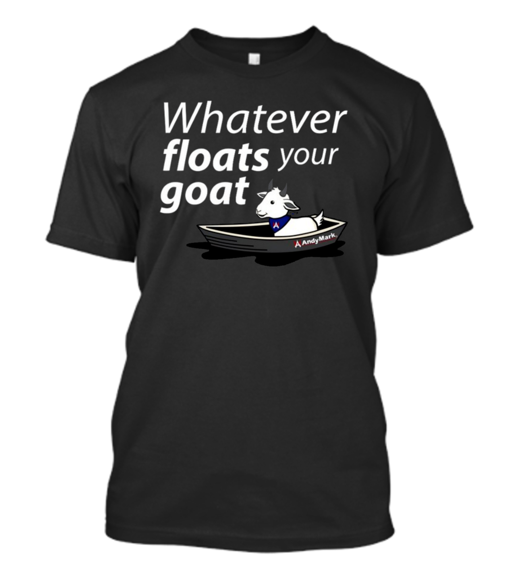 Whatever Floats Your Goat Andymark Boat With Goat T-Shirt