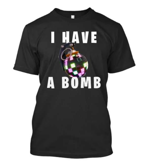 I Have A Bomb Bruh Tees Disco Grenade T-Shirt