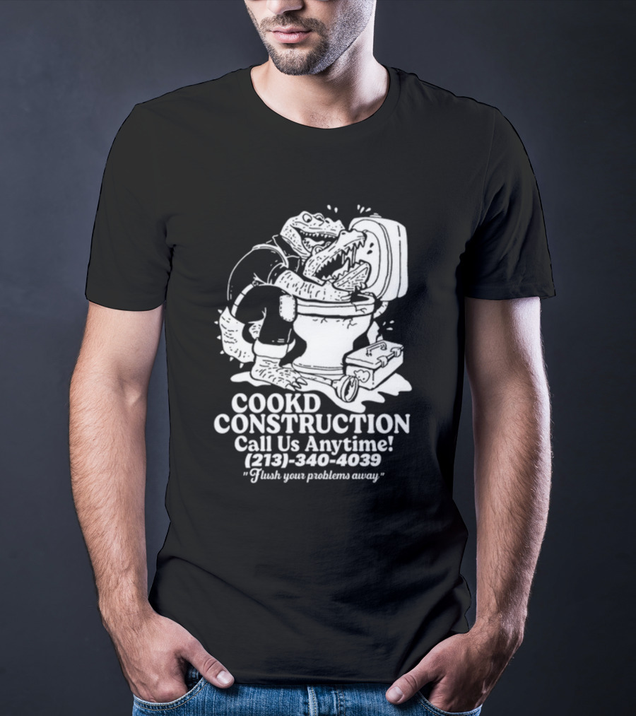 Cookd Construction Plumbing Service Call Us Anytime 213 340 4039 Flush Your Problems Away Crocodile Plumber Image T-Shirt